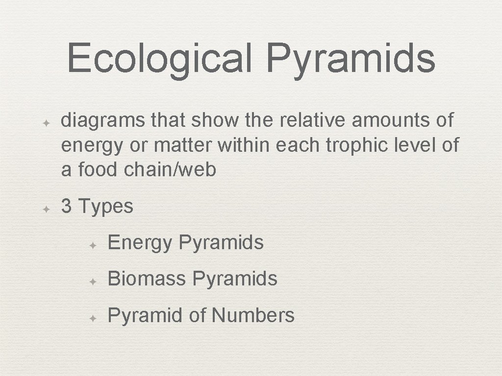 Ecological Pyramids ✦ ✦ diagrams that show the relative amounts of energy or matter