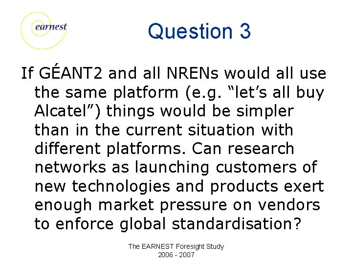 Question 3 If GÉANT 2 and all NRENs would all use the same platform