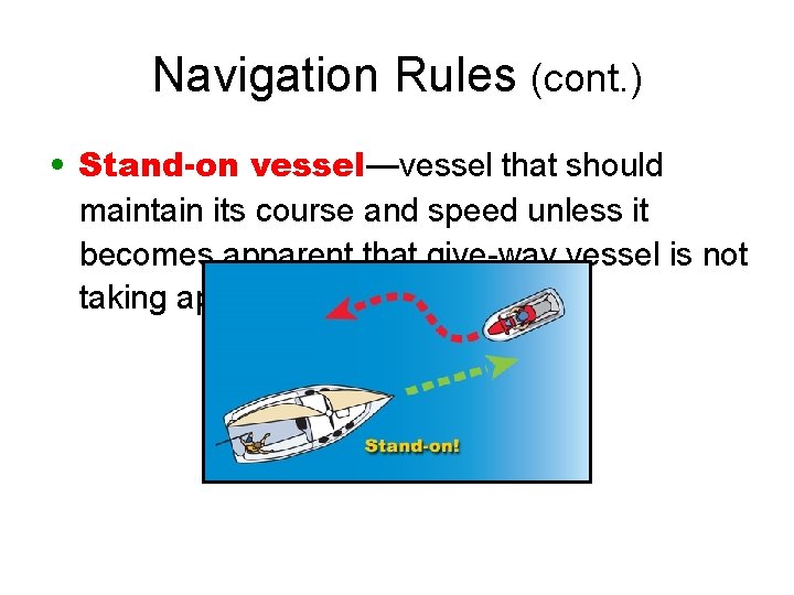 Navigation Rules (cont. ) • Stand-on vessel—vessel that should maintain its course and speed