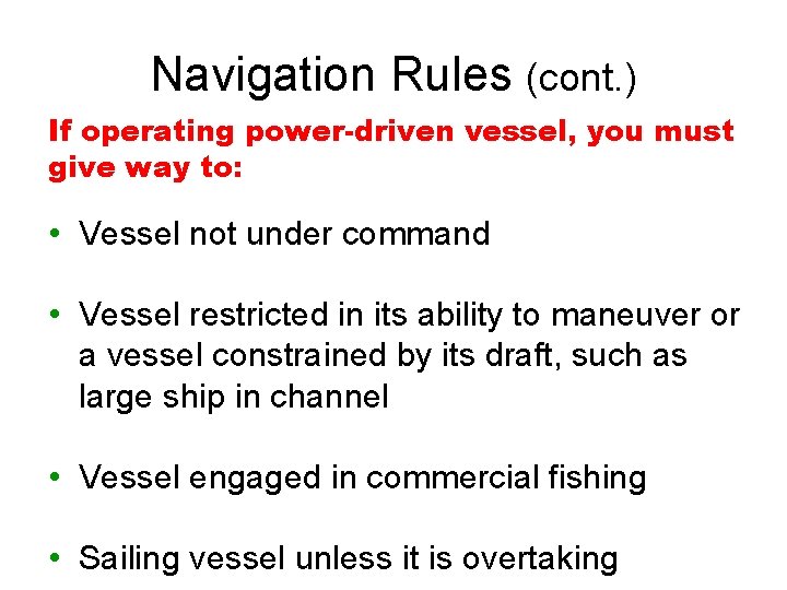 Navigation Rules (cont. ) If operating power-driven vessel, you must give way to: •