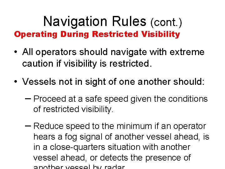 Navigation Rules (cont. ) Operating During Restricted Visibility • All operators should navigate with