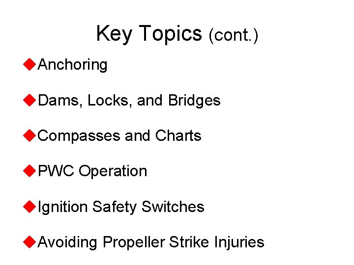 Key Topics (cont. ) u. Anchoring u. Dams, Locks, and Bridges u. Compasses and