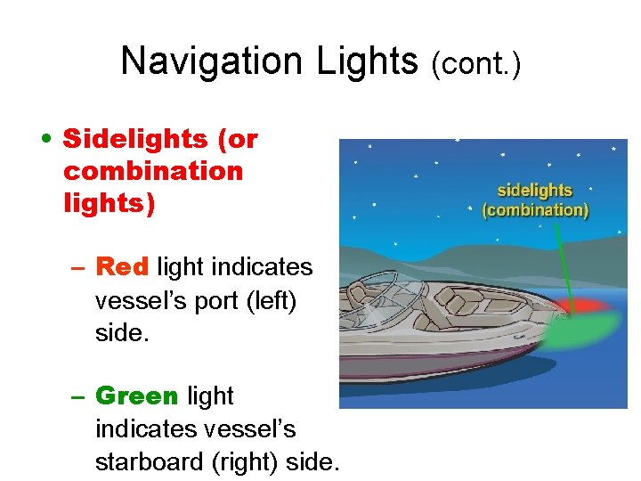 Navigation Lights (cont. ) • Sidelights (or combination lights) – Red light indicates vessel’s