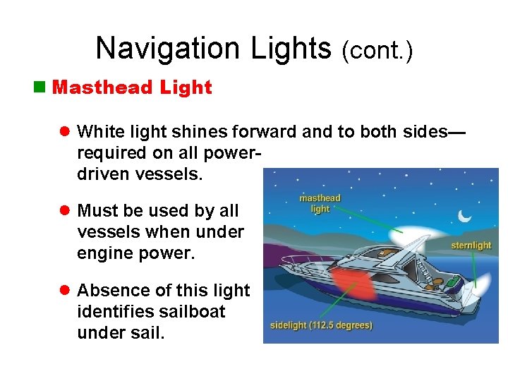 Navigation Lights (cont. ) n Masthead Light ● White light shines forward and to