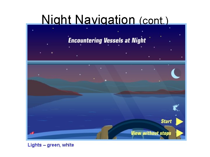 Night Navigation (cont. ) Lights – green, white 