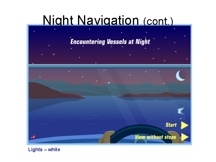 Night Navigation (cont. ) Lights – white 