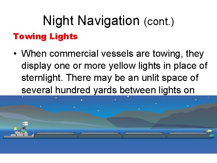 Night Navigation (cont. ) Towing Lights • When commercial vessels are towing, they display