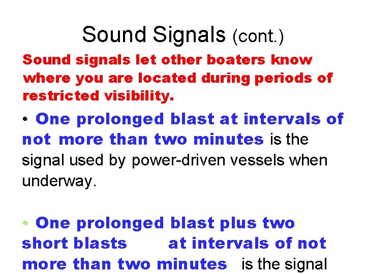 Sound Signals (cont. ) Sound signals let other boaters know where you are located