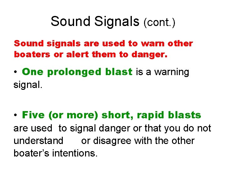 Sound Signals (cont. ) Sound signals are used to warn other boaters or alert