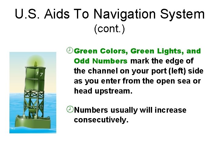 U. S. Aids To Navigation System (cont. ) ¾Green Colors, Green Lights, and Odd