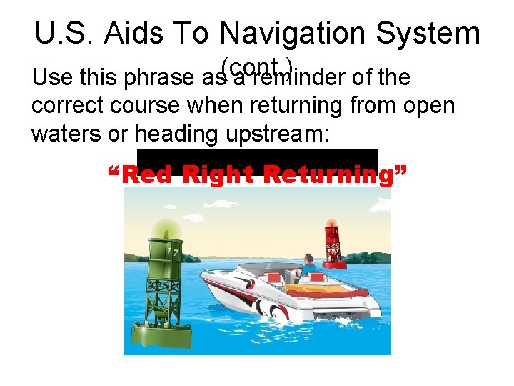 U. S. Aids To Navigation System Use this phrase as(cont. ) a reminder of