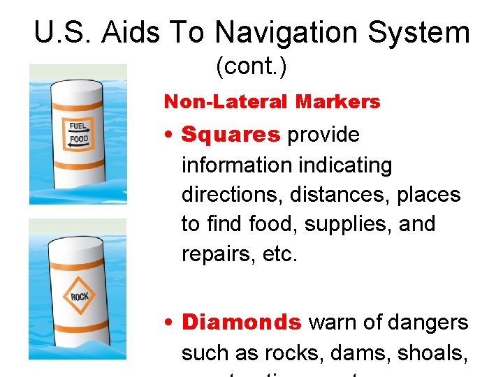 U. S. Aids To Navigation System (cont. ) Non-Lateral Markers • Squares provide information