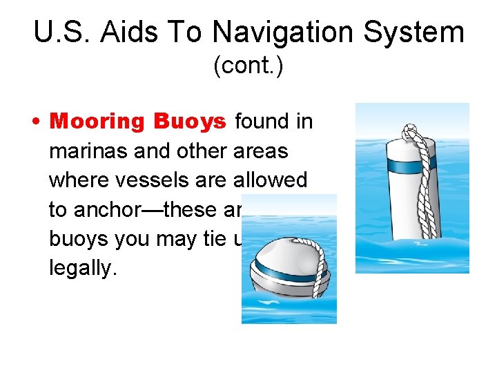 U. S. Aids To Navigation System (cont. ) • Mooring Buoys found in marinas