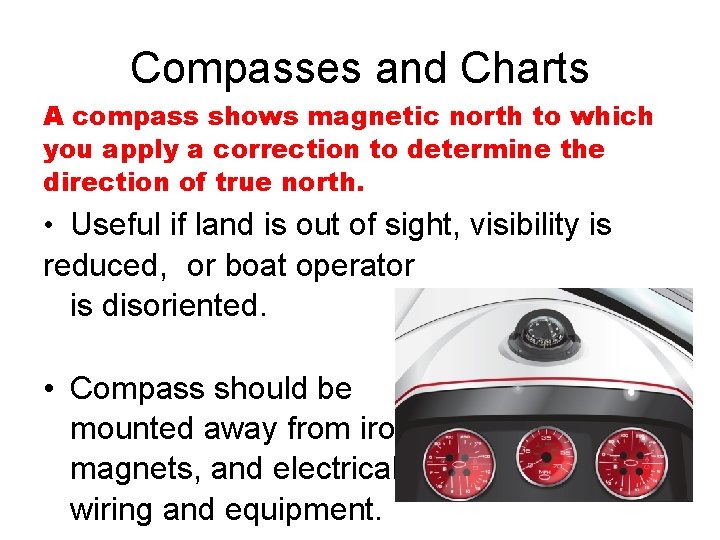 Compasses and Charts A compass shows magnetic north to which you apply a correction