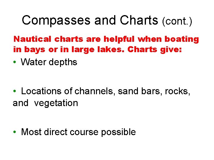 Compasses and Charts (cont. ) Nautical charts are helpful when boating in bays or
