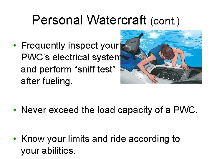 Personal Watercraft (cont. ) • Frequently inspect your PWC’s electrical systems and perform “sniff