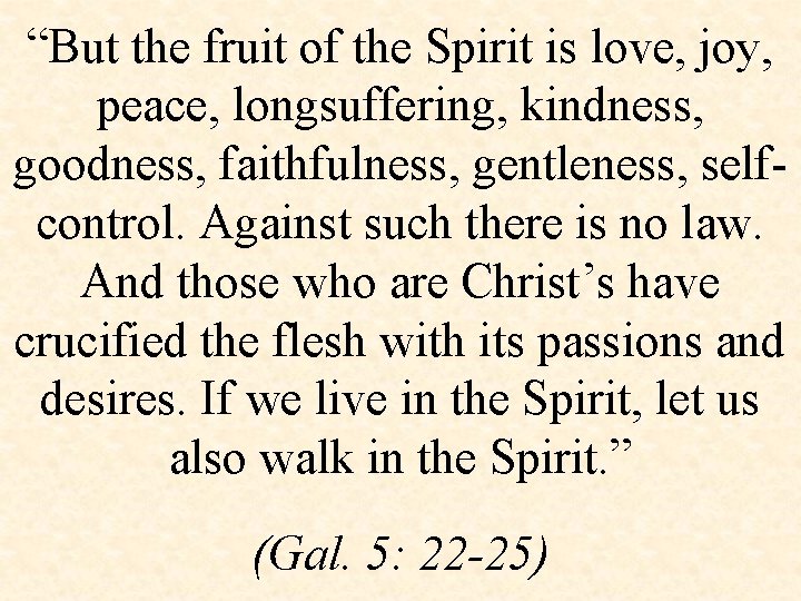 “But the fruit of the Spirit is love, joy, peace, longsuffering, kindness, goodness, faithfulness,