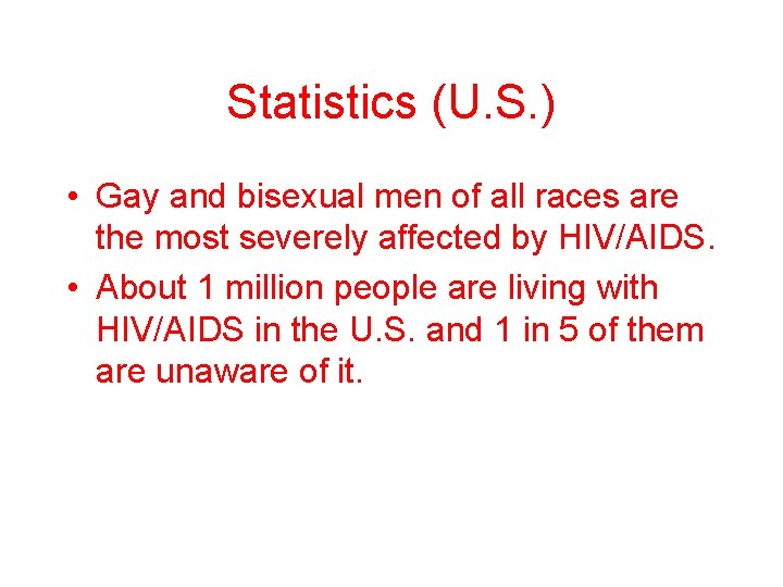 Statistics (U. S. ) • Gay and bisexual men of all races are the