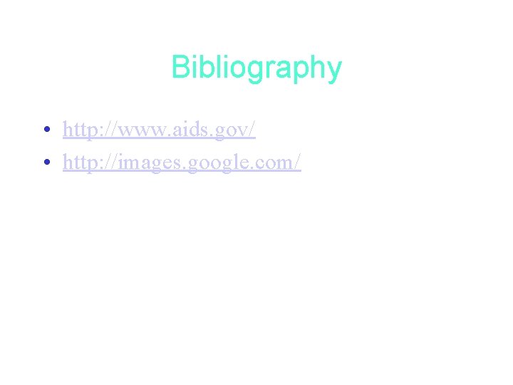 Bibliography • http: //www. aids. gov/ • http: //images. google. com/ 