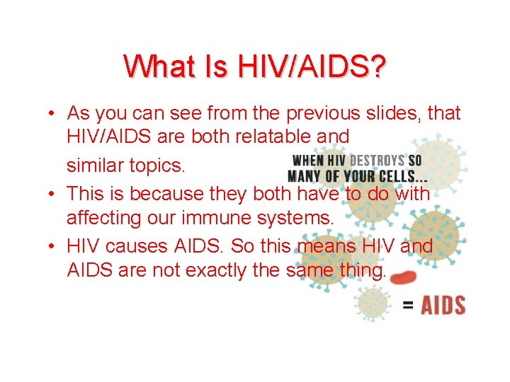 What Is HIV/AIDS? • As you can see from the previous slides, that HIV/AIDS