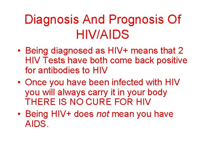 Diagnosis And Prognosis Of HIV/AIDS • Being diagnosed as HIV+ means that 2 HIV