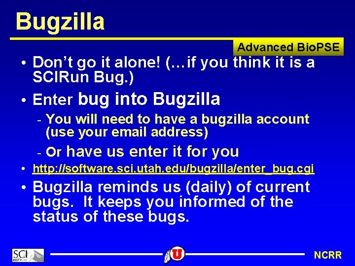 Bugzilla Advanced Bio. PSE • Don’t go it alone! (…if you think it is