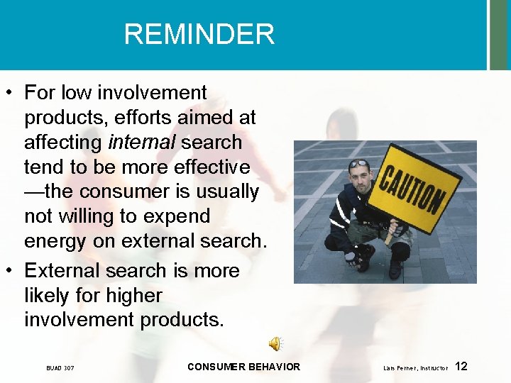 REMINDER • For low involvement products, efforts aimed at affecting internal search tend to