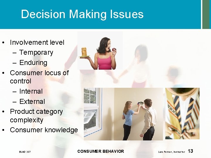 Decision Making Issues • Involvement level – Temporary – Enduring • Consumer locus of