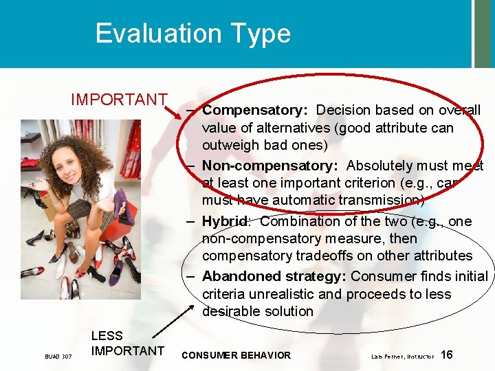 Evaluation Type IMPORTANT BUAD 307 LESS IMPORTANT – Compensatory: Decision based on overall value