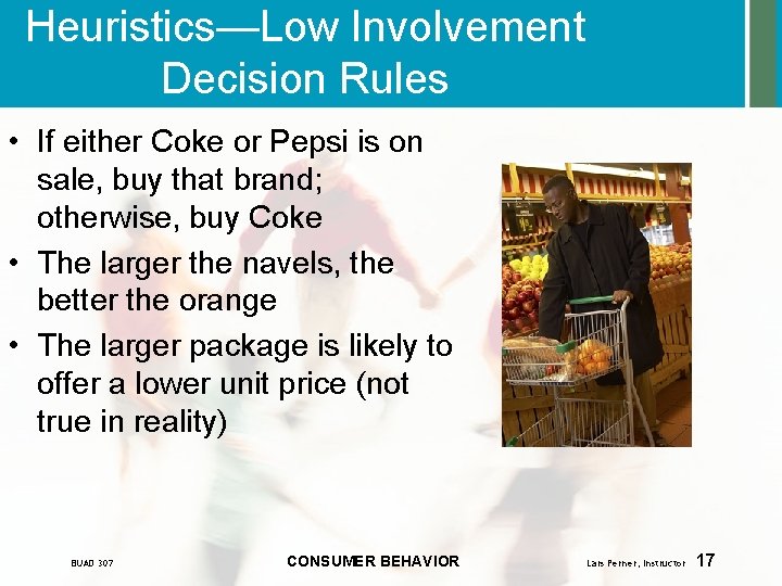 Heuristics—Low Involvement Decision Rules • If either Coke or Pepsi is on sale, buy