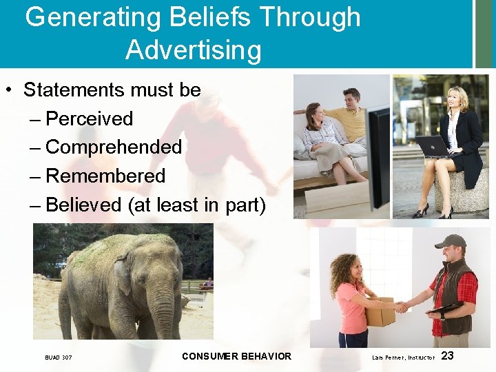Generating Beliefs Through Advertising • Statements must be – Perceived – Comprehended – Remembered