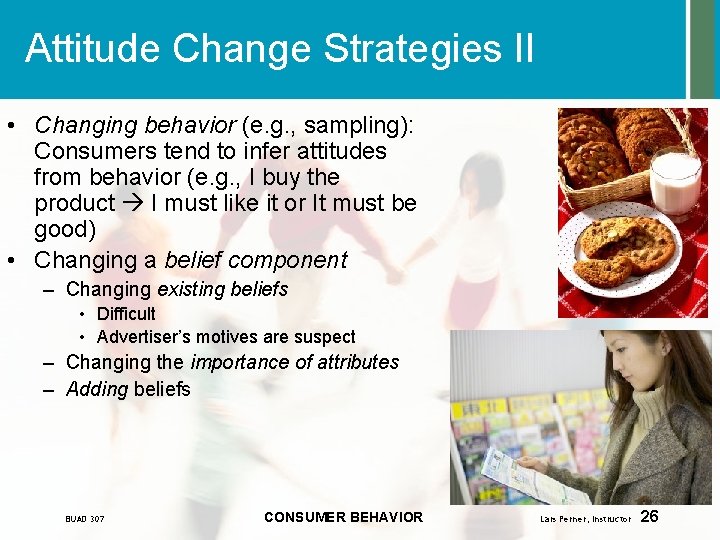 Attitude Change Strategies II • Changing behavior (e. g. , sampling): Consumers tend to