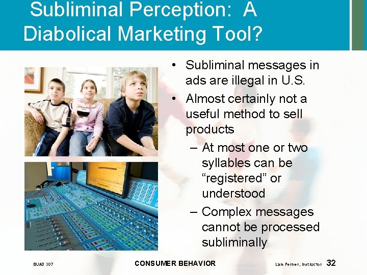 Subliminal Perception: A Diabolical Marketing Tool? • Subliminal messages in ads are illegal in