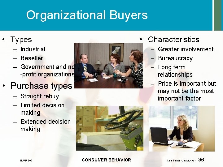 Organizational Buyers • Types • Characteristics – Industrial – Reseller – Government and non