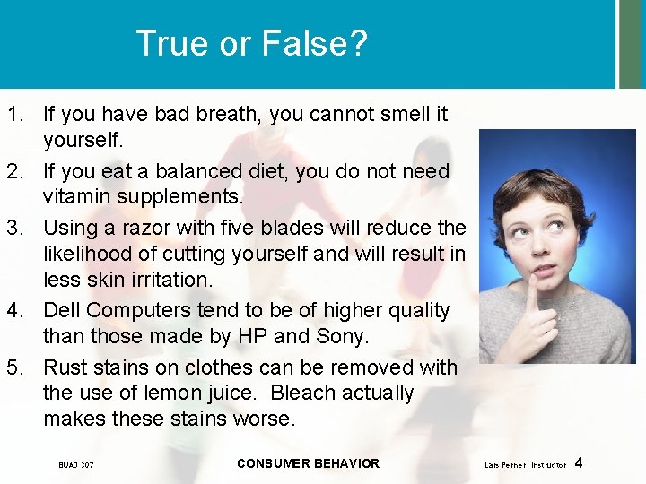 True or False? 1. If you have bad breath, you cannot smell it yourself.