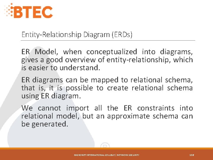 Entity-Relationship Diagram (ERDs) ER Model, when conceptualized into diagrams, gives a good overview of
