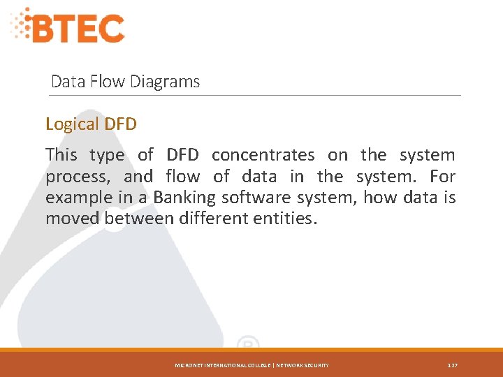 Data Flow Diagrams Logical DFD This type of DFD concentrates on the system process,