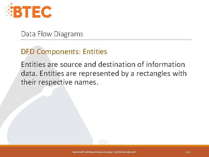 Data Flow Diagrams DFD Components: Entities are source and destination of information data. Entities
