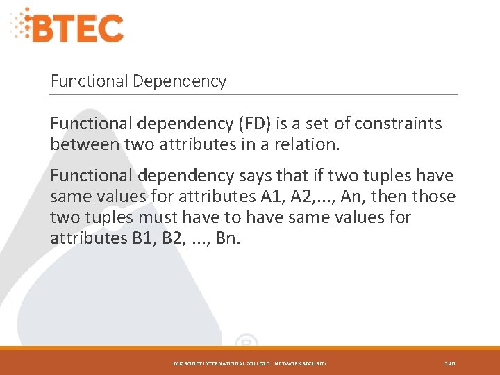 Functional Dependency Functional dependency (FD) is a set of constraints between two attributes in