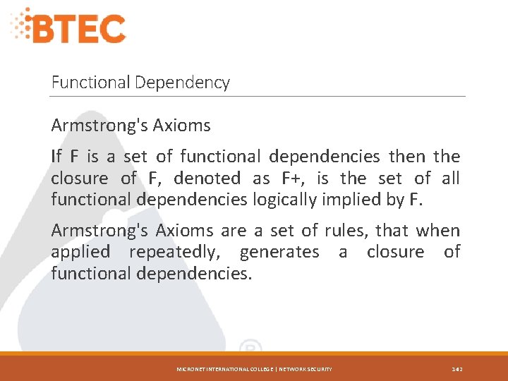 Functional Dependency Armstrong's Axioms If F is a set of functional dependencies then the