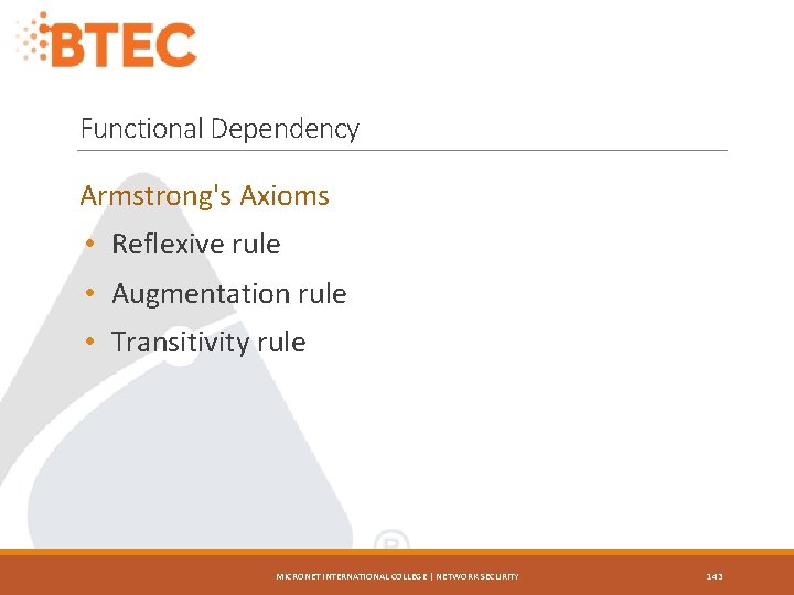 Functional Dependency Armstrong's Axioms • Reflexive rule • Augmentation rule • Transitivity rule MICRONET