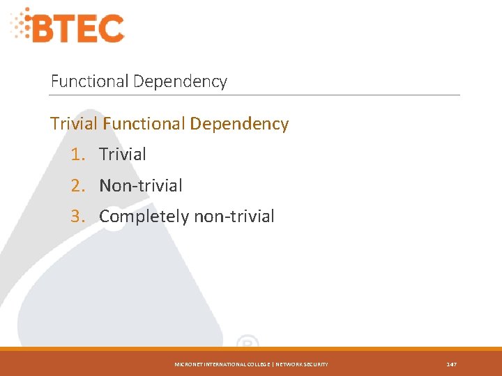 Functional Dependency Trivial Functional Dependency 1. Trivial 2. Non-trivial 3. Completely non-trivial MICRONET INTERNATIONAL