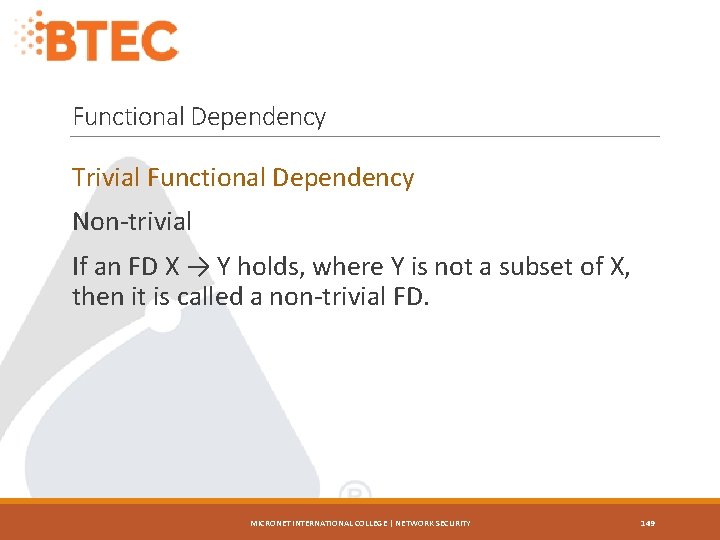 Functional Dependency Trivial Functional Dependency Non-trivial If an FD X → Y holds, where