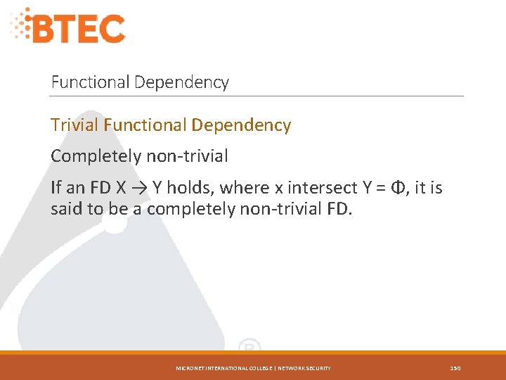 Functional Dependency Trivial Functional Dependency Completely non-trivial If an FD X → Y holds,