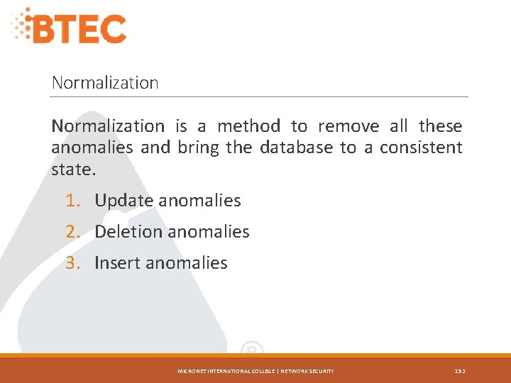 Normalization is a method to remove all these anomalies and bring the database to