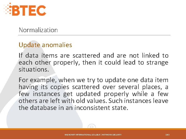 Normalization Update anomalies If data items are scattered and are not linked to each