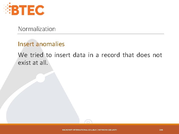 Normalization Insert anomalies We tried to insert data in a record that does not