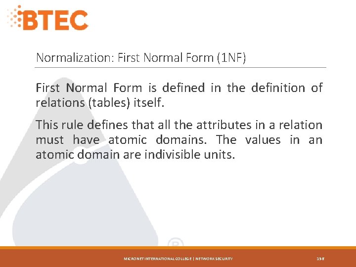 Normalization: First Normal Form (1 NF) First Normal Form is defined in the definition