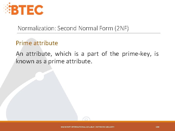 Normalization: Second Normal Form (2 NF) Prime attribute An attribute, which is a part