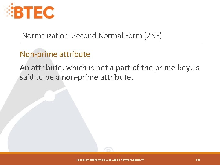 Normalization: Second Normal Form (2 NF) Non-prime attribute An attribute, which is not a